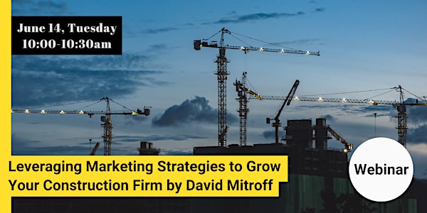 Leveraging Marketing Strategies to Grow  Your Construction Firm