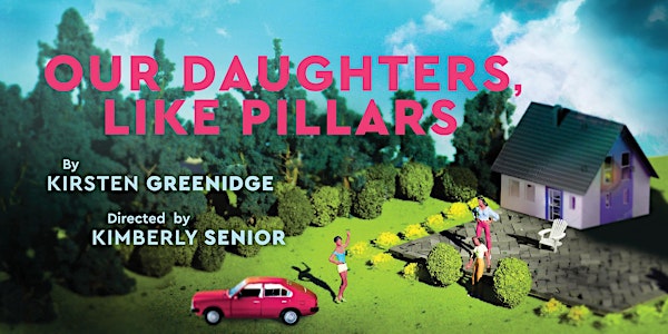 Our Daughters, Like Pillars - Friday, April 8 at 7:30PM