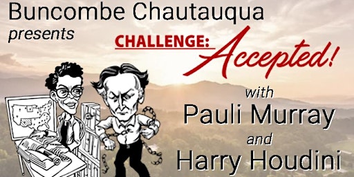 Buncombe Chautauqua - Houdini & Pauli Murray