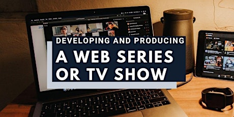 Developing and Producing a Web Series or TV Show