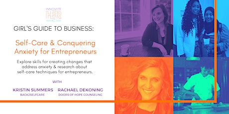 Primaire afbeelding van Girl's Guide to Business: Self-Care &  Conquering Anxiety  4 Entrepreneurs
