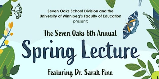 Seven Oaks School Division 6th Annual Spring Lecture