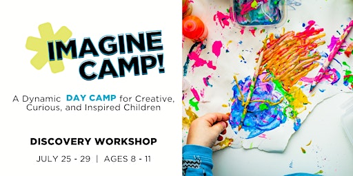 IMAGINE CAMP! Discovery Workshop: July 25 - 29 (ages 8-11)