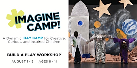 IMAGINE CAMP! Build a Play Workshop: August 1 - 5 (ages 8-11) tickets