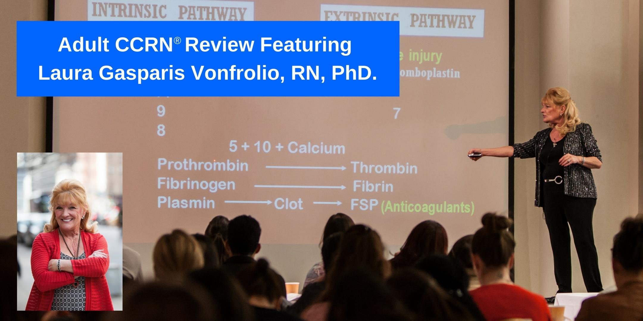 Adult CCRN Review Cram Presented by Laura Gasparis Vonfrolio, RN, PhD