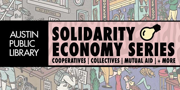 Solidarity Economy Series: Cooperatives | Collectives | Mutual Aid | + More