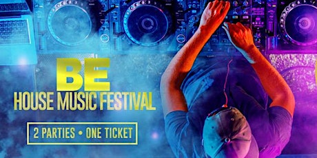 BE HOUSE MUSIC FESTIVAL tickets