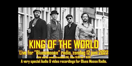 King of the World live @ Bluesmoose radio (15,00 betaal aan kassa)