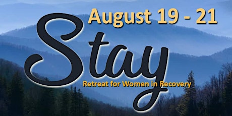 STAY.... Retreat for Women in 12 Step Recovery