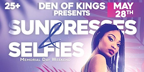 Den Of Kings Presents :Sundresses and Selfie’s Memorial Day Weekend Event tickets