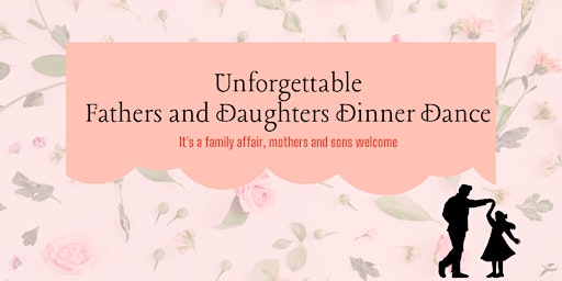 Unforgettable Fathers and Daughters Dinner Dance featuring Mothers and Sons