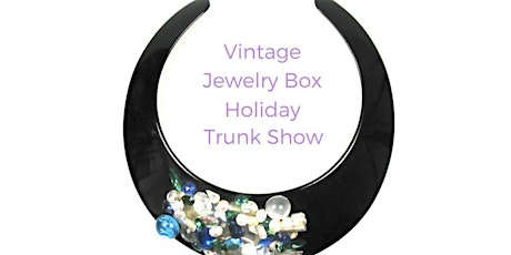VINTAGE JEWELRY BOX HOLIDAY TRUNK SHOW primary image