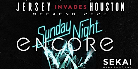Encore Sunday Night  |Jersey Invades Houston|  Sekai on Sunday June 19th
