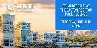 Ft Lauderdale Networking at The Easton Rooftop Pool + Lounge
