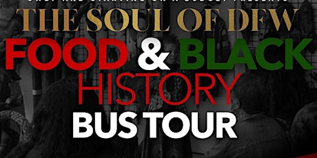 Juneteenth Edition! Soul of DFW Food & Black History Bus Tour!! tickets