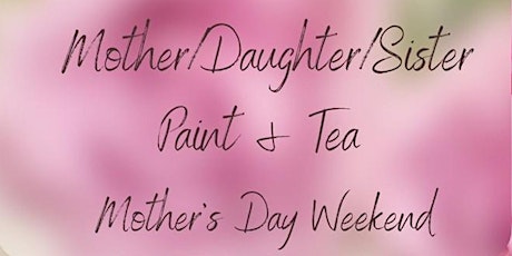 Mother/Daughter/Sister Paint & Tea primary image