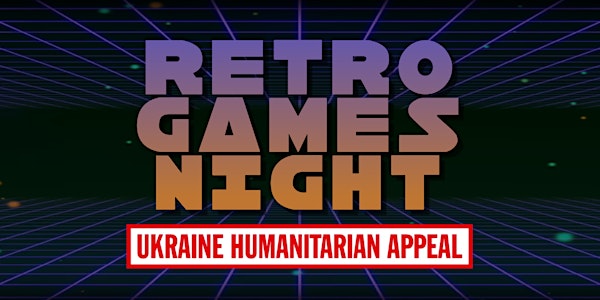 Retro Games Night for Ukraine Humanitarian Appeal