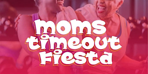 Mom's TimeOut Fiesta