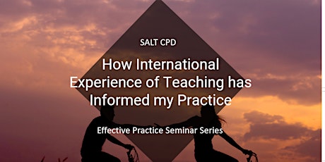 How International Experience of Teaching has Informed My Practice. tickets