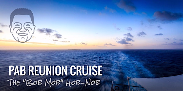PAB Reunion Cruise and "Bob Mob" Hob-Nob