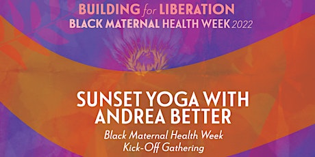 Sunset Yoga with Andrea Better (Black Maternal Health Week Kick-Off)