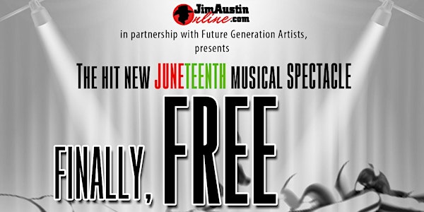JAO and Dion: Juneteenth Finally, FREE at Last Musical - 6/19/22 - 2 Shows