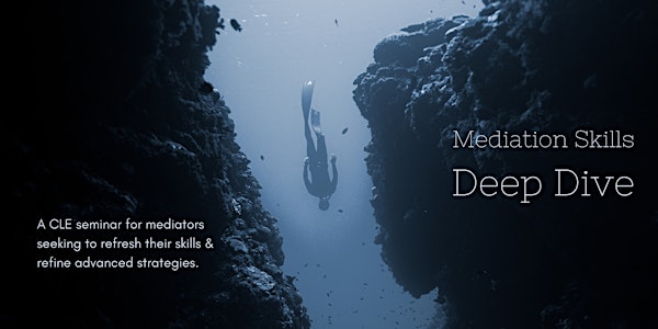 Mediation Skills CLE: Deep Dive