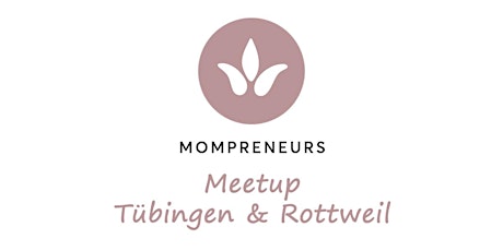 Hauptbild für MOMPRENEURS Meet-up Tübingen und Rottweil