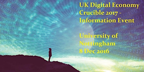 UK Digital Economy Crucible 2017 Information Event - University of Nottingham primary image