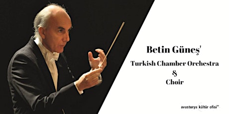 Betin Güneş' Turkish Chamber Orchestra  and Choir
