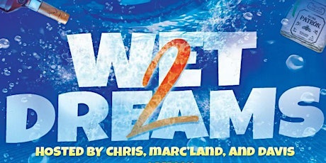 Wet Dreams 2 Pool Party Hosted By: Chris, Marc-Land, & Davis. tickets