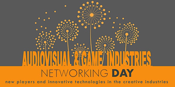 AUDIOVISUAL & GAME INDUSTRIES NETWORKING DAY - new players and innovative...