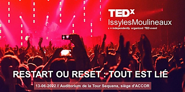 TEDxIssylesMoulineaux 2022 - "Restart ou reset : tout est lié"