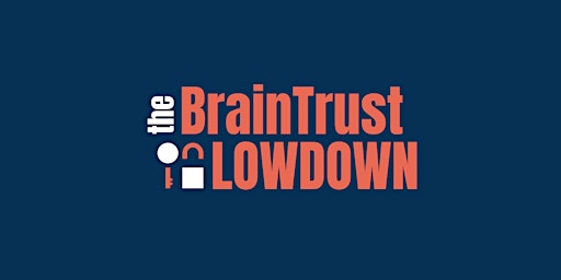 BrainTrust Lowdown