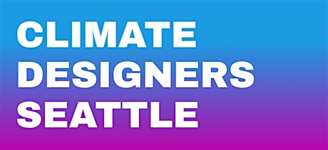 Seattle Climate Designers Monthly Meetup tickets