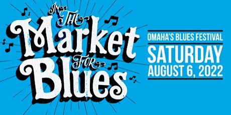 In the Market for Blues - 8/6/2022 - Omaha's Blues Fest tickets