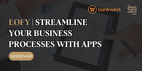 [WEBINAR] EOFY & Streamlining Your Business Processes with Apps