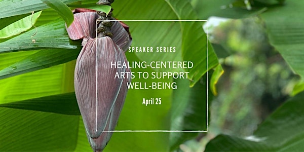 Speaker Series: Healing-Centered Arts to Support Well-Being