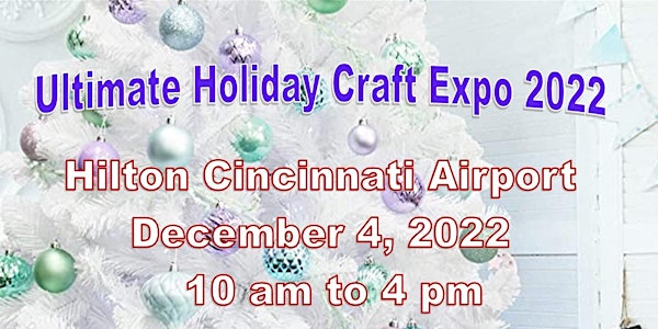 ULTIMATE HOLIDAY CRAFT EXPO 2022