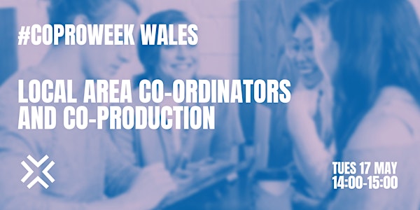 #Coproweek Wales - Local Area Co-ordinators and co-production