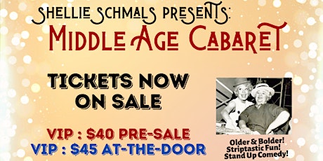 Shellie Schmals presents MIDDLE AGE CABARET: Older & Bolder Burlesque! tickets
