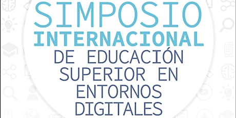 Imagen principal de 1° SIMPOSIO INTERNACIONAL DE EDUCACIÓN SUPERIOR EN ENTORNOS DIGITALES