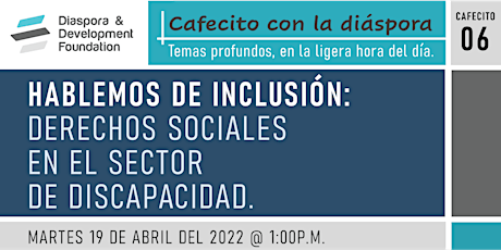 Cafecito con la Diáspora: Hablemos de inclusión en el sector discapacidad
