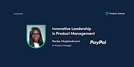 Webinar: Innovative Leadership Is Product Management by PayPal Sr PM tickets