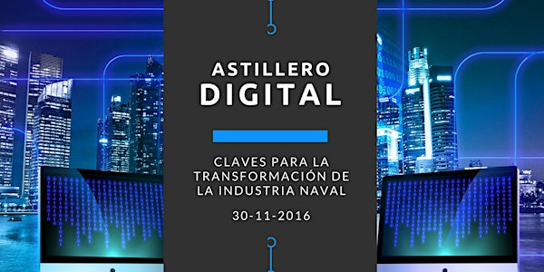 El Astillero Digital: Claves para la transformación de la industria Naval