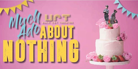 Half Cut Theatre's Much Ado About Nothing @ The Unicorn tickets