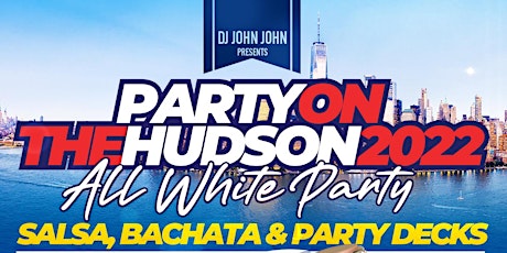 Party on the Hudson 2022 ALL WHITE PARTY Salsa, Bachata & Party Decks tickets