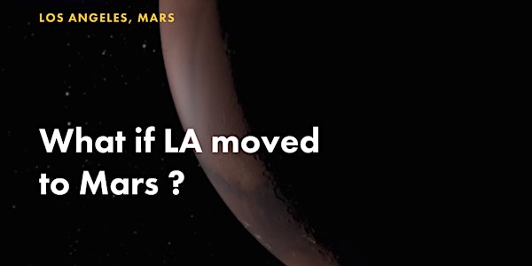 LOS ANGELES, MARS - a pre-TEDxLA event for our Martian future