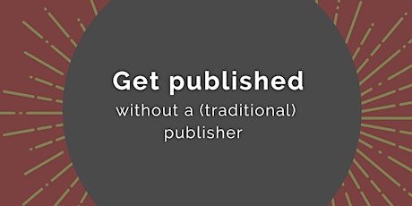 Get published without a (traditional) publisher    (11am ET/ 4pm London)