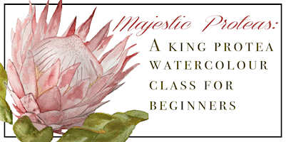 Majestic Protea's: A king protea watercolour class for beginners